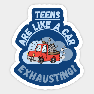 Teens are like a car, exhausting. Fritts Cartoons Sticker